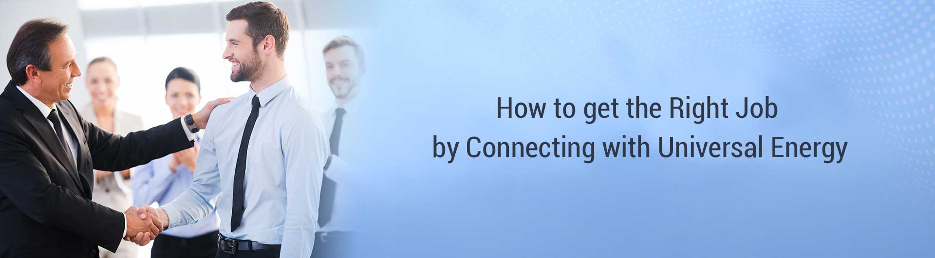 How to get the right job by connecting with Universal Energy
